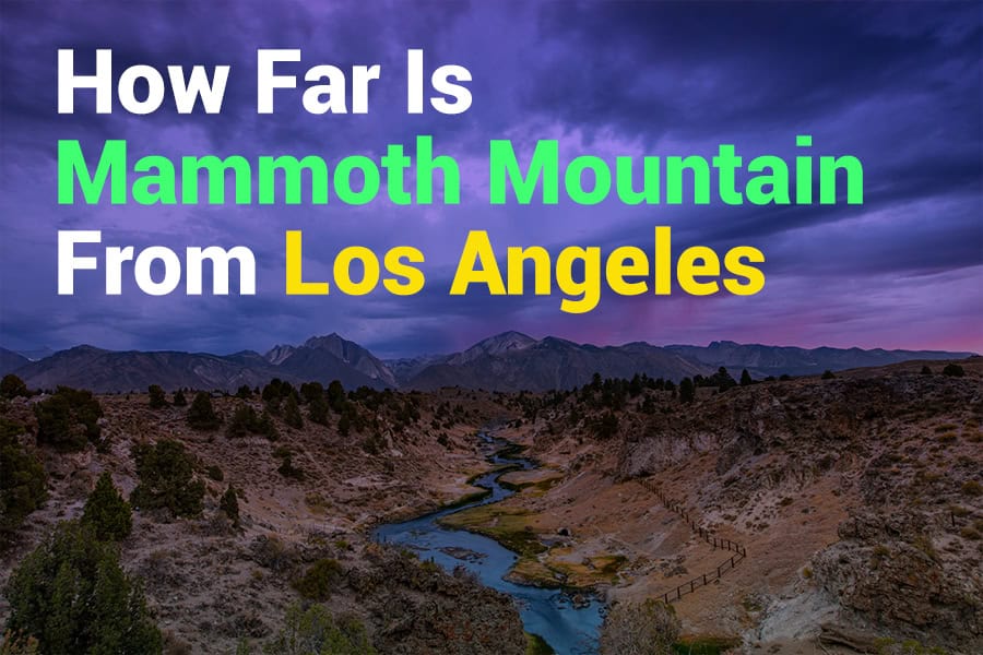 How Far Is Mammoth Mountain From Los Angeles