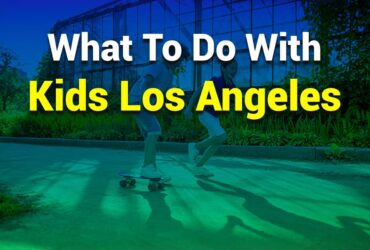 What to Do with Kids Los Angeles