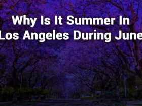 Why Is It Summer in Los Angeles During June