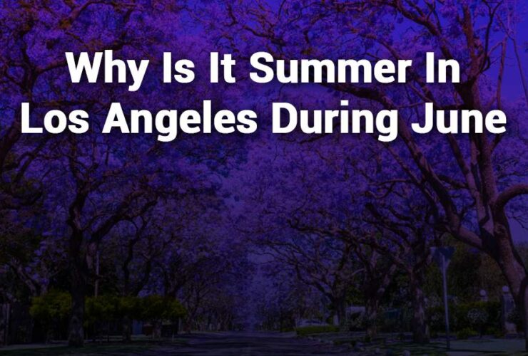 Why Is It Summer in Los Angeles During June